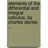 Elements Of The Differential And Integral Calculus. By Charles Davies ... by Lld Charles Davies