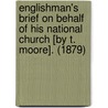 Englishman's Brief On Behalf Of His National Church [By T. Moore]. (1879) door Thomas Moore