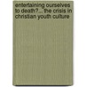 Entertaining Ourselves To Death?... The Crisis In Christian Youth Culture by Andrew Strom