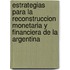 Estrategias Para La Reconstruccion Monetaria y Financiera de La Argentina