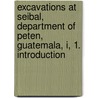 Excavations at Seibal, Department of Peten, Guatemala, I, 1. Introduction by Gr Willey