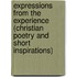 Expressions from the Experience (Christian Poetry and Short Inspirations)