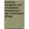 Externer Vergleich und ortsübliche Vergütung in der stationären Pflege by Andreas Hanlein