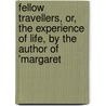 Fellow Travellers, Or, The Experience Of Life, By The Author Of 'Margaret door Fellow Travellers