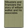 Filibusters And Financiers The Story Of William Walker And His Associates door William Oscar Scroggs