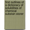 First Outlines Of A Dictionary Of Solubilities Of Chemical Substan Storer door Frank Humphreys Storer