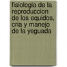 Fisiologia de La Reproduccion de Los Equidos, Cria y Manejo de La Yeguada door M.C.G. Davies Morel