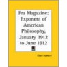 Fra Magazine: Exponent Of American Philosophy (January 1912 To June 1912) by Fra Elbert Hubbard