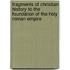 Fragments Of Christian History To The Foundation Of The Holy Roman Empire