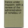 France Under Mazarin: With A Review Of The Administration Of Richelieu V1 door James Breck Perkins