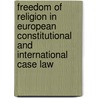 Freedom Of Religion In European Constitutional And International Case Law door Directorate Council of Europe