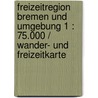 Freizeitregion Bremen und Umgebung 1 : 75.000 / Wander- und Freizeitkarte door Onbekend