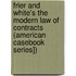 Frier and White's the Modern Law of Contracts (American Casebook Series])