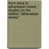 From Arius to Athanasian Creed. Studies on the Edition "Athanasius Werke" door Onbekend