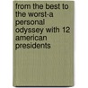From The Best To The Worst-A Personal Odyssey With 12 American Presidents door Dr. David N. Campbell