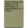 Future Seeing And Destiny Or The Philosophy Of Philosophies Vol. 2 (1912) door Edmund Shaftesbury