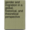 Gender and Migration in a Global, Historical, and Theoretical Perspective by Schrover Marlou
