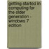 Getting Started In Computing For The Older Generation - Windows 7 Edition