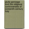 Giulia Gonzaga and the Religious Controversies of Sixteenth-Century Italy door Craig Russell
