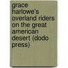Grace Harlowe's Overland Riders On The Great American Desert (Dodo Press) door Jessie Graham Flower