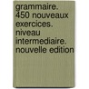 Grammaire. 450 nouveaux exercices. Niveau intermediaire. Nouvelle edition by Evelyne Sirejols
