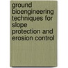 Ground Bioengineering Techniques For Slope Protection And Erosion Control door R.S. Stern