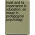 Habit And Its Importance In Education, An Essay In Pedagogical Psychology