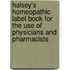 Halsey's Homeopathic Label Book For The Use Of Physicians And Pharmacists