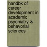 Handbk of Career Development in Academic Psychiatry & Behavorial Sciences by Laura Weiss Roberts