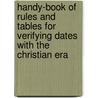 Handy-Book Of Rules And Tables For Verifying Dates With The Christian Era by John James Bond