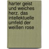 Harter Geist und weiches Herz. Das intellektuelle Umfeld der Weißen Rose by Barbara Ellermeier