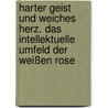 Harter Geist und weiches Herz. Das intellektuelle Umfeld der Weißen Rose door Barbara Ellermeier