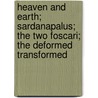 Heaven And Earth; Sardanapalus; The Two Foscari; The Deformed Transformed door Lord George Gordon Byron