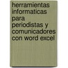 Herramientas Informaticas Para Periodistas y Comunicadores Con Word Excel by Matias S. Garcia Fronti