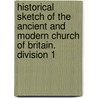Historical Sketch of the Ancient and Modern Church of Britain. Division 1 door John Smedley