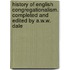 History Of English Congregationalism. Completed And Edited By A.W.W. Dale