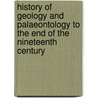 History Of Geology And Palaeontology To The End Of The Nineteenth Century door Karl Alfred Von Zittel