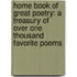 Home Book Of Great Poetry: A Treasury Of Over One Thousand Favorite Poems
