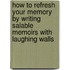 How To Refresh Your Memory By Writing Salable Memoirs With Laughing Walls