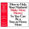 How to Help Your Husband Make More Money So You Can Be a Stay-At-Home Mom door Kimberly Schraf