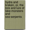 Hydra and Kraken, Or, the Lore and Lure of Lake-Monsters and Sea-Serpents by Noel Peattie