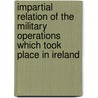 Impartial Relation Of The Military Operations Which Took Place In Ireland door Herbert Taylor