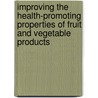 Improving The Health-Promoting Properties Of Fruit And Vegetable Products door Onbekend