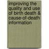 Improving The Quality And Use Of Birth Death & Cause-Of-Death Information by World Health Organisation