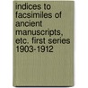 Indices To Facsimiles Of Ancient Manuscripts, Etc. First Series 1903-1912 by New Palaeographical Society