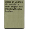 Ingles en un Mes Sin Maestro = Learn English in a Month Without a Teacher by Maribel Gutz