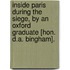 Inside Paris During The Siege, By An Oxford Graduate [Hon. D.A. Bingham].