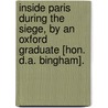 Inside Paris During The Siege, By An Oxford Graduate [Hon. D.A. Bingham]. by Denis Arthur Bingham