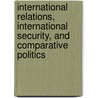 International Relations, International Security, and Comparative Politics by Chad M. Kahl