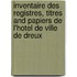 Inventaire Des Registres, Titres And Papiers De L'Hotel De Ville De Dreux
